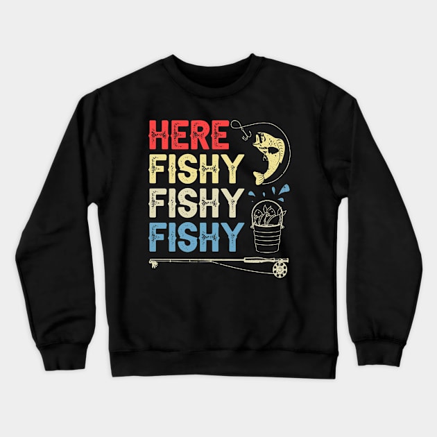 here fishy fishy fishy funny fisherman gifts for fathers day gift ideas Crewneck Sweatshirt by carpenterfry